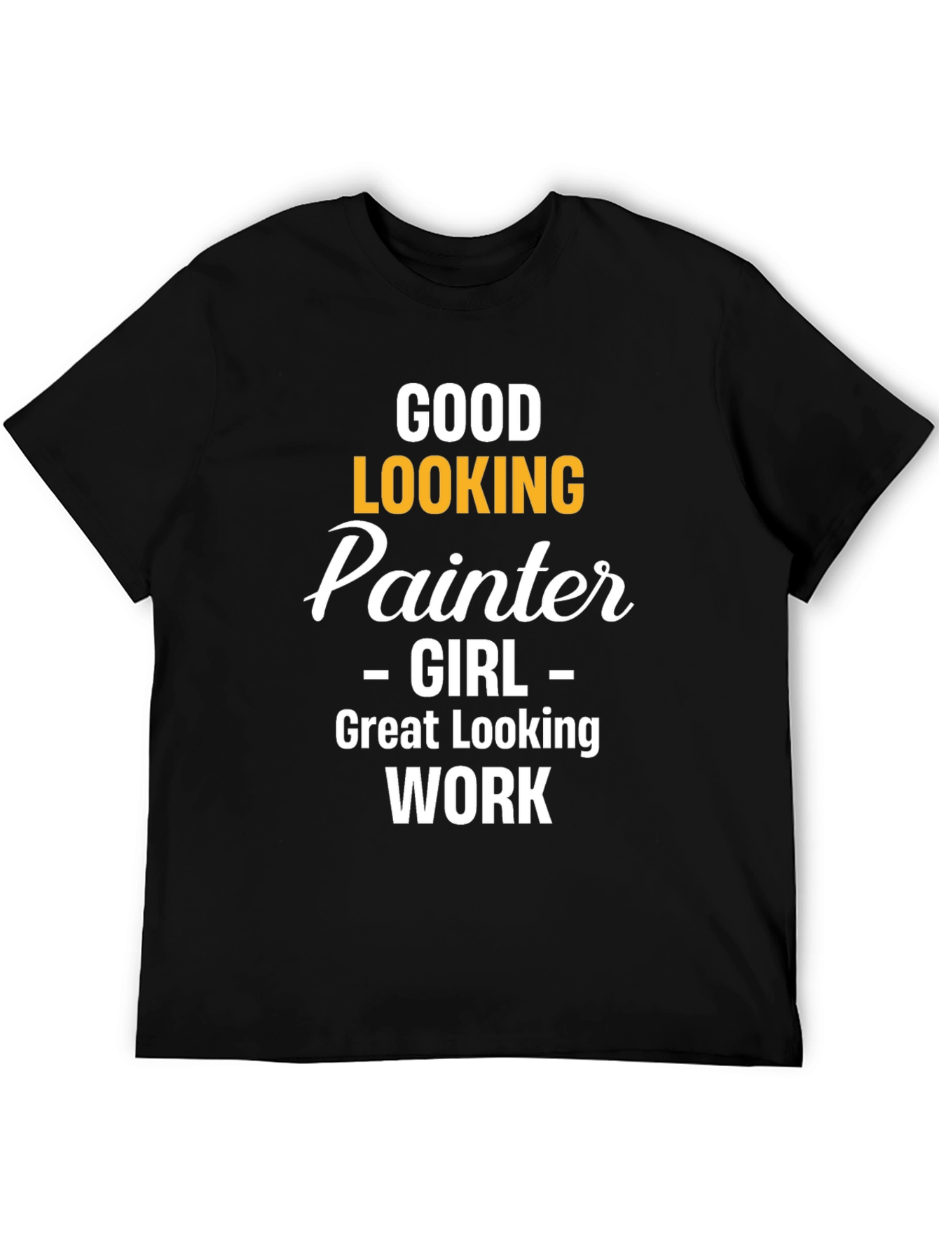 Good Looking Painter Girl Work T-Shirt