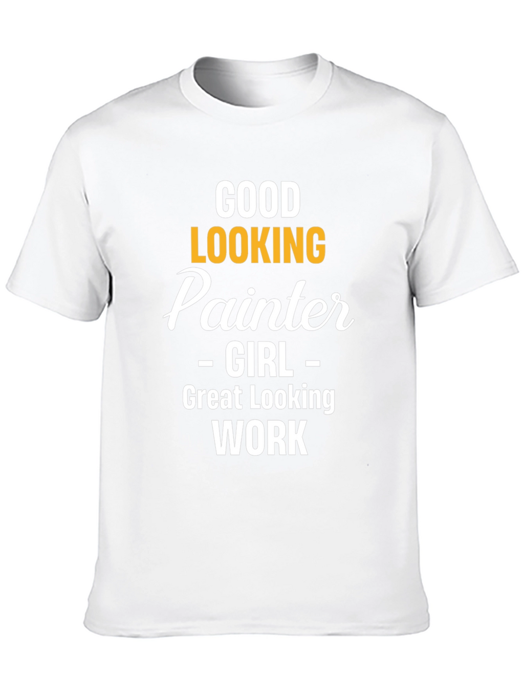 Good Looking Painter Girl Work T-Shirt