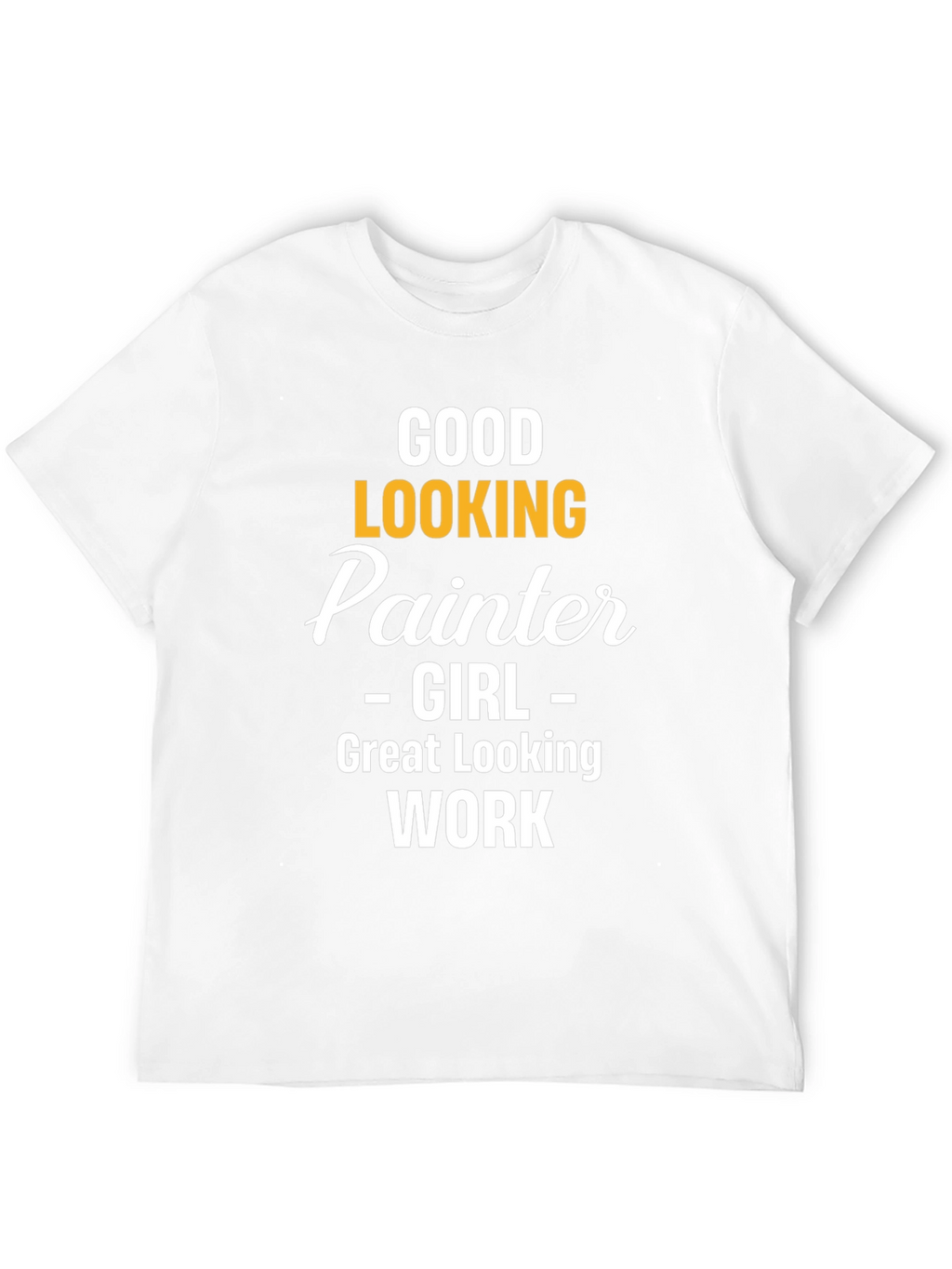 Good Looking Painter Girl Work T-Shirt