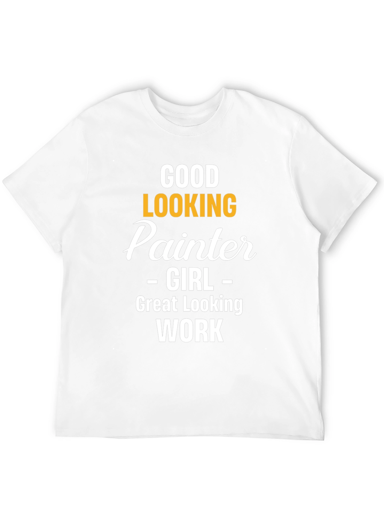 Good Looking Painter Girl Work T-Shirt