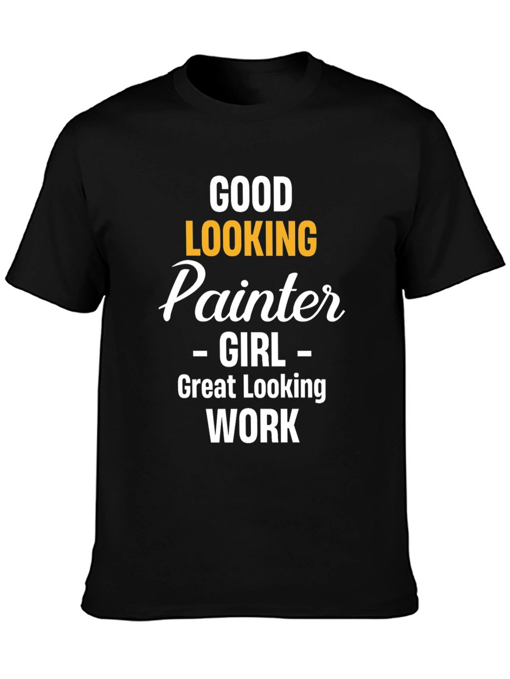Good Looking Painter Girl Work T-Shirt