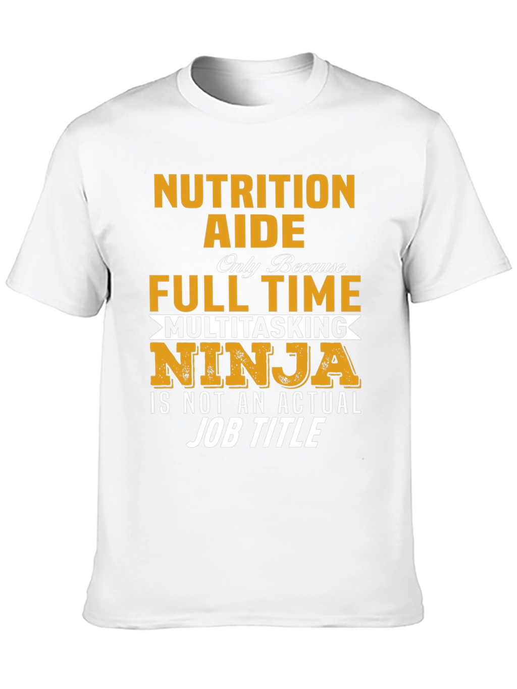 Nutrition Aide Full Time Ninja T-Shirt