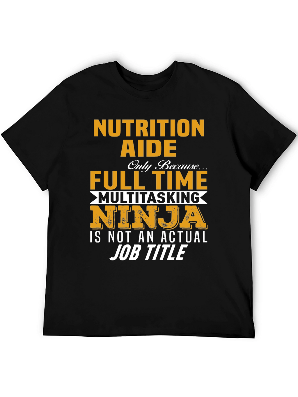 Nutrition Aide Full Time Ninja T-Shirt