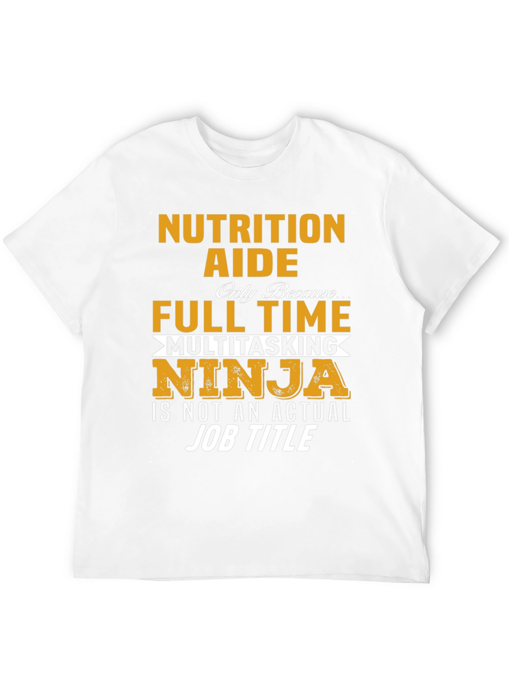 Nutrition Aide Full Time Ninja T-Shirt
