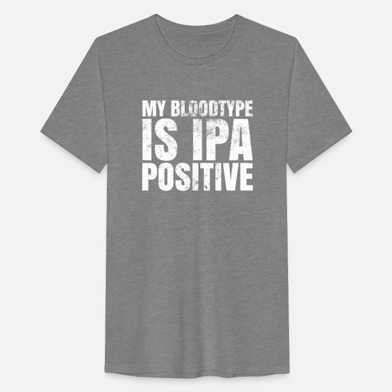 My Blood type is IPA Positive T Shirt