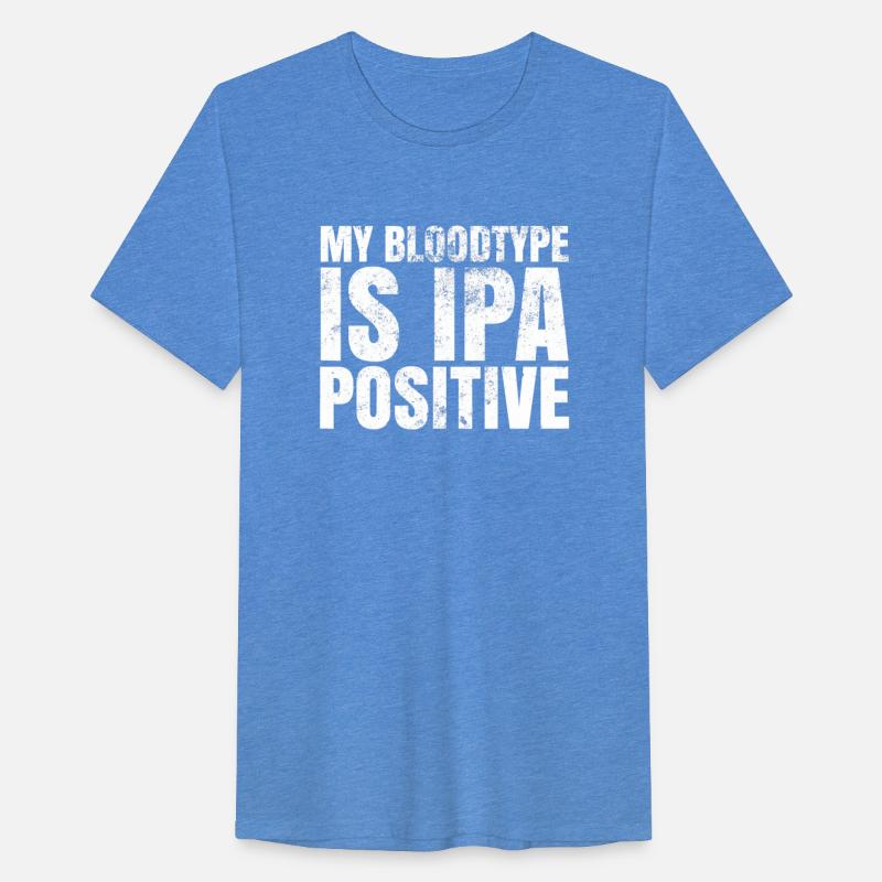 My Blood type is IPA Positive T Shirt
