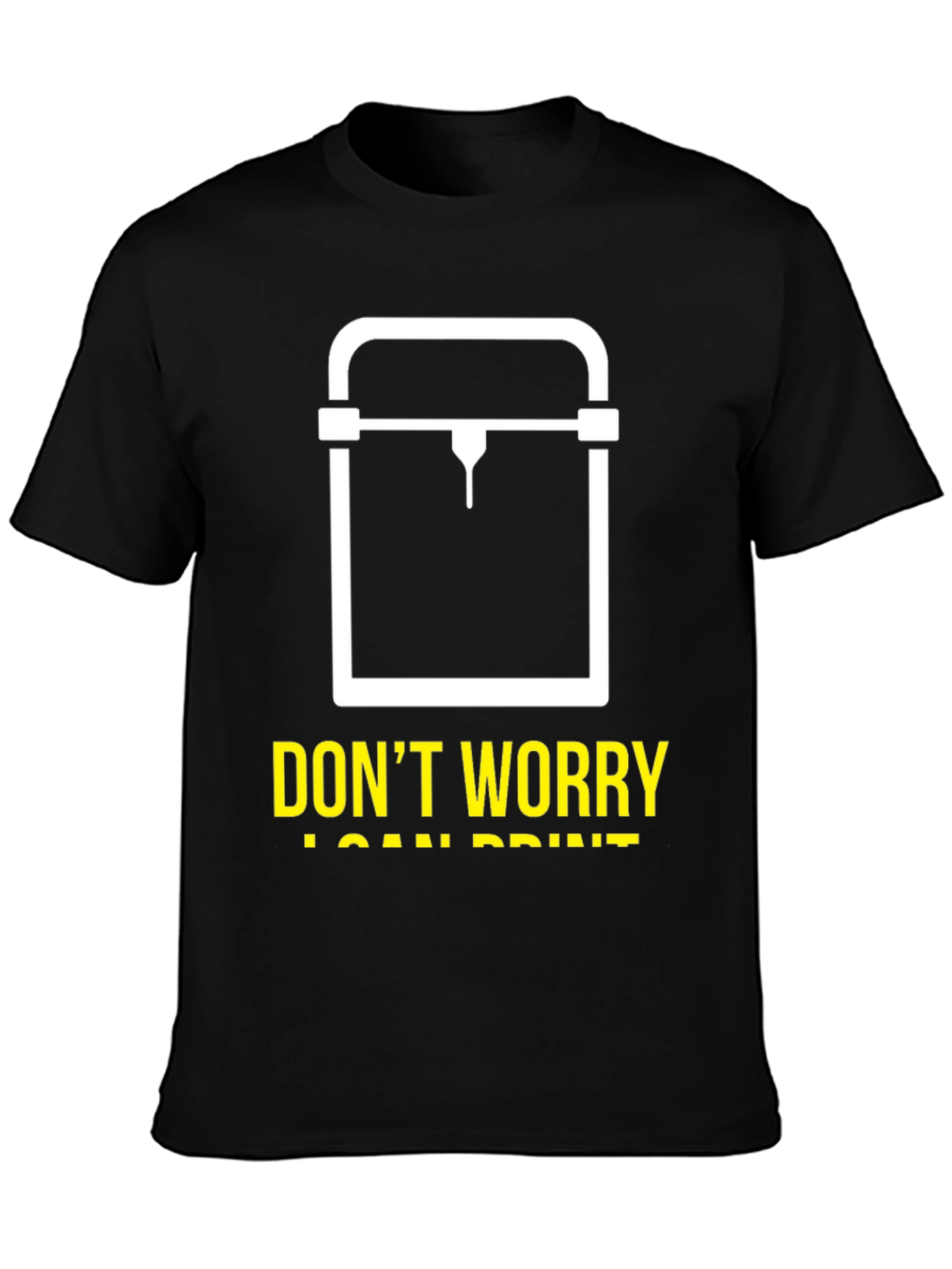Dont Worry I Can Print 3D Printer T-Shirt