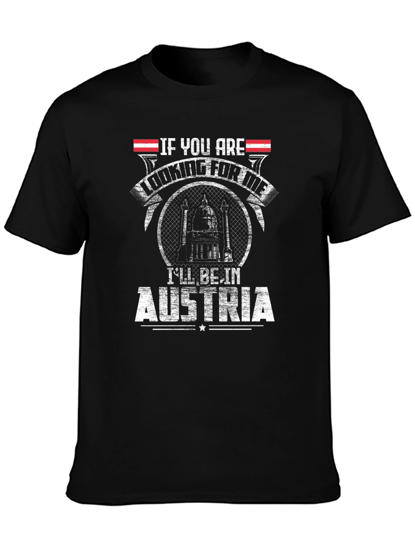 Austria T-Shirt - If You Are Looking For Me
