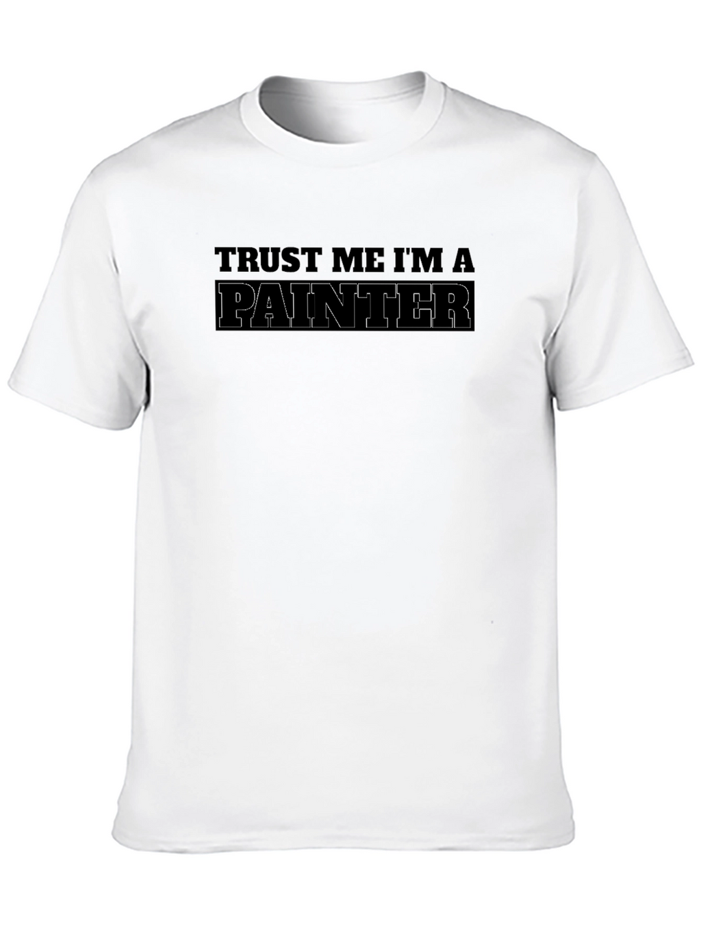Trust Me Im A Painter T-Shirt