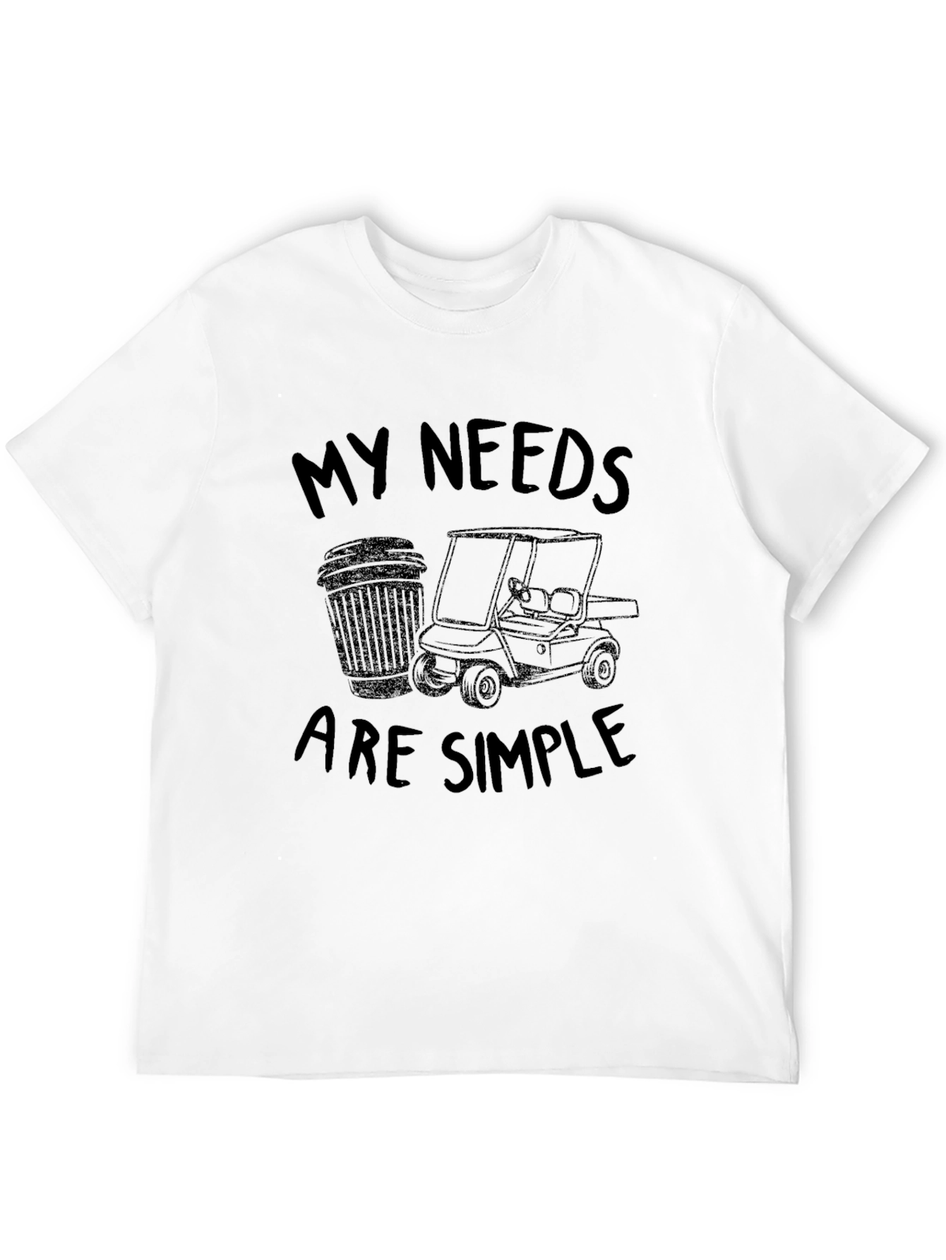 My Needs Are Simple Golf T-Shirt