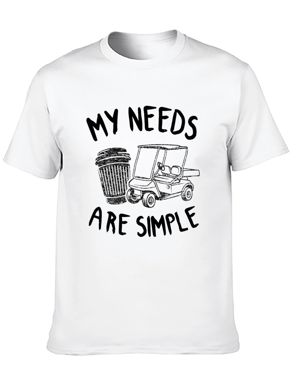 My Needs Are Simple Golf T-Shirt