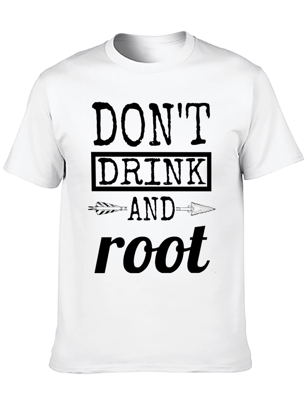 Dont Drink and Root T-Shirt Funny Party Tee