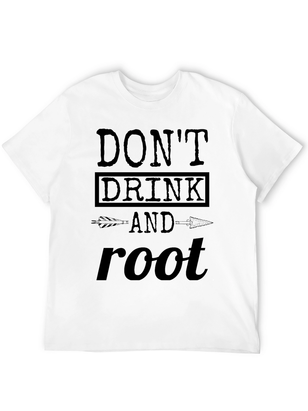 Dont Drink and Root T-Shirt Funny Party Tee