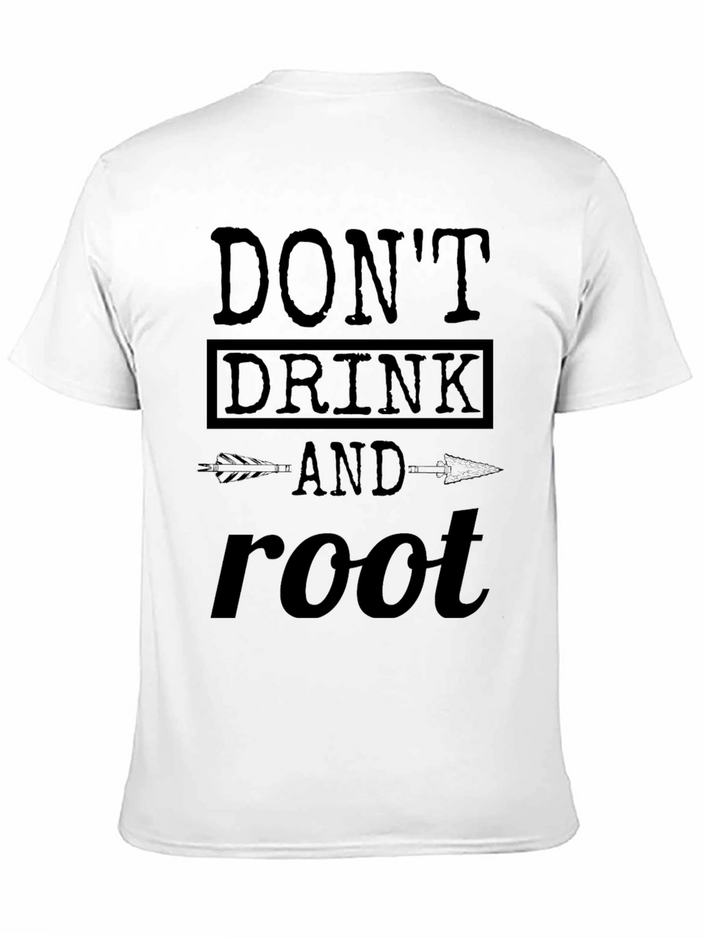Dont Drink and Root T-Shirt Funny Party Tee