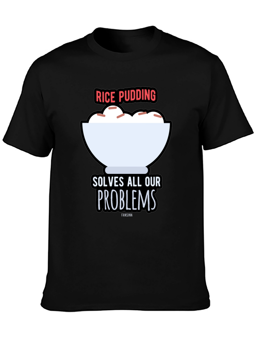 Rice Pudding Solves All Our Problems T-Shirt