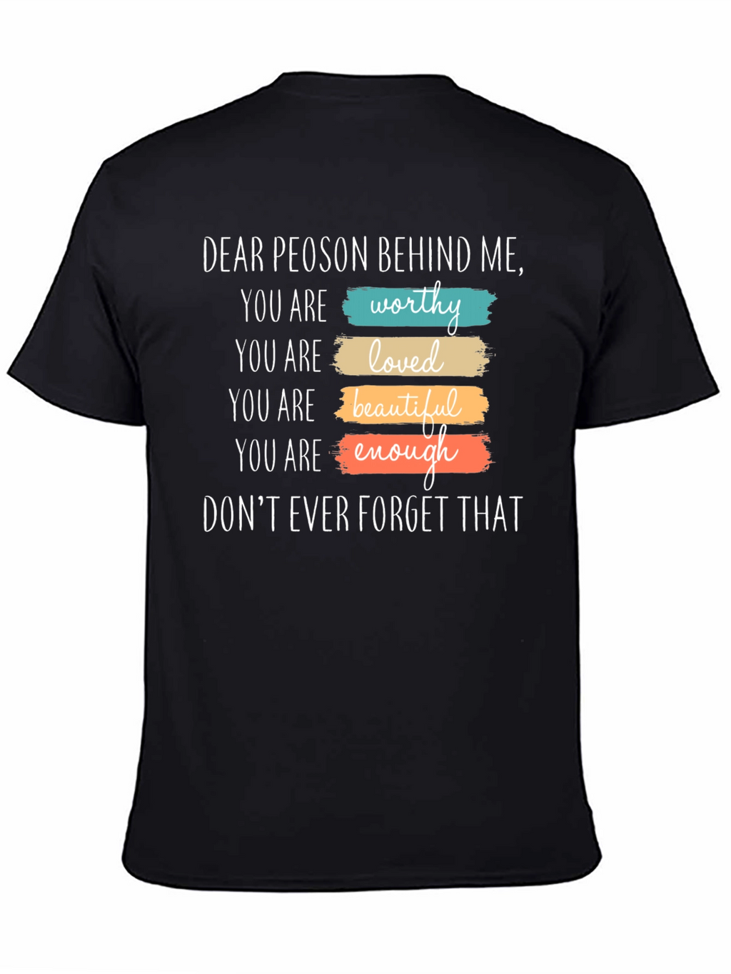 Inspirational Dear Person Behind Me Graphic T-Shirt