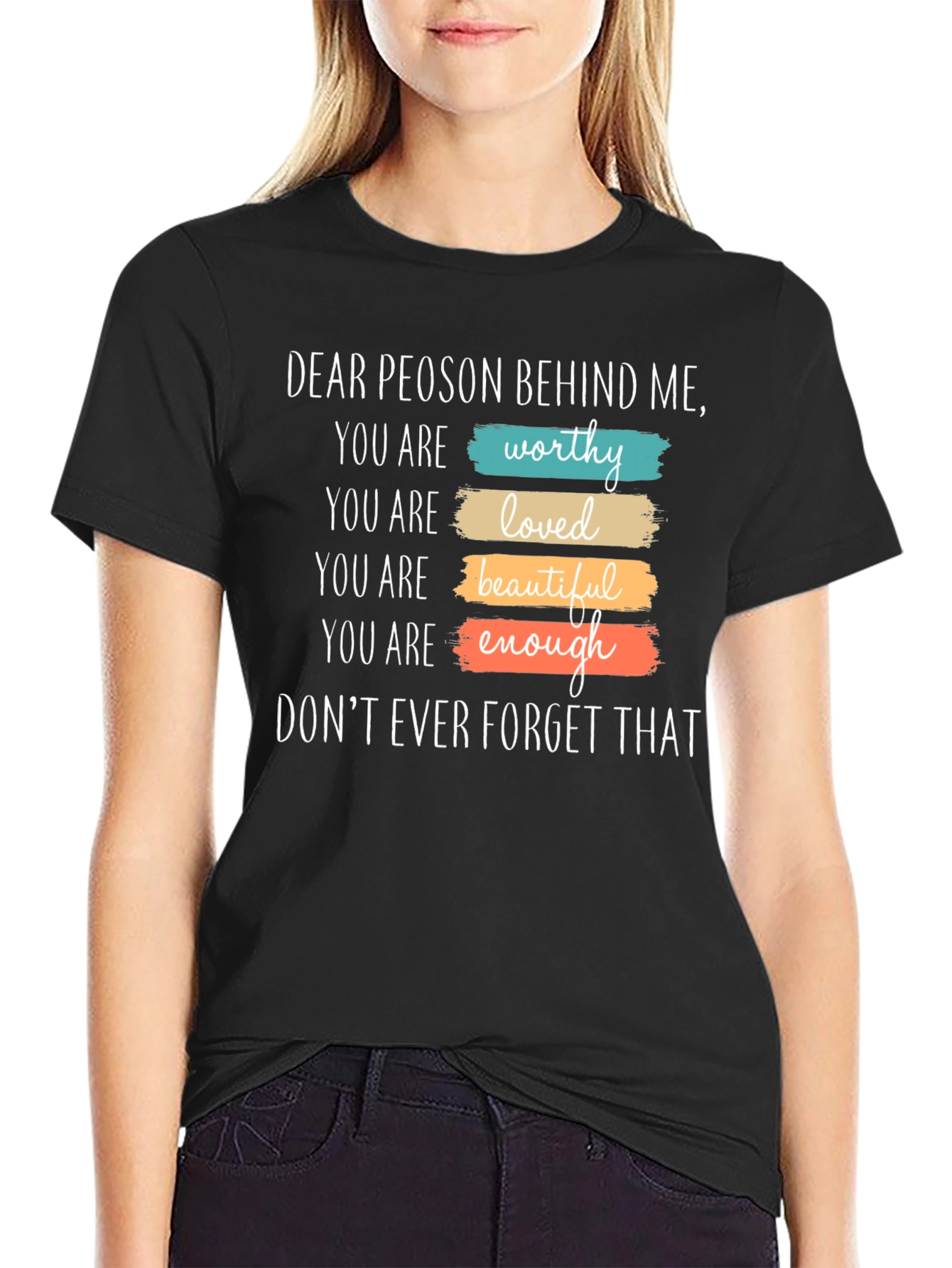 Inspirational Dear Person Behind Me Graphic T-Shirt
