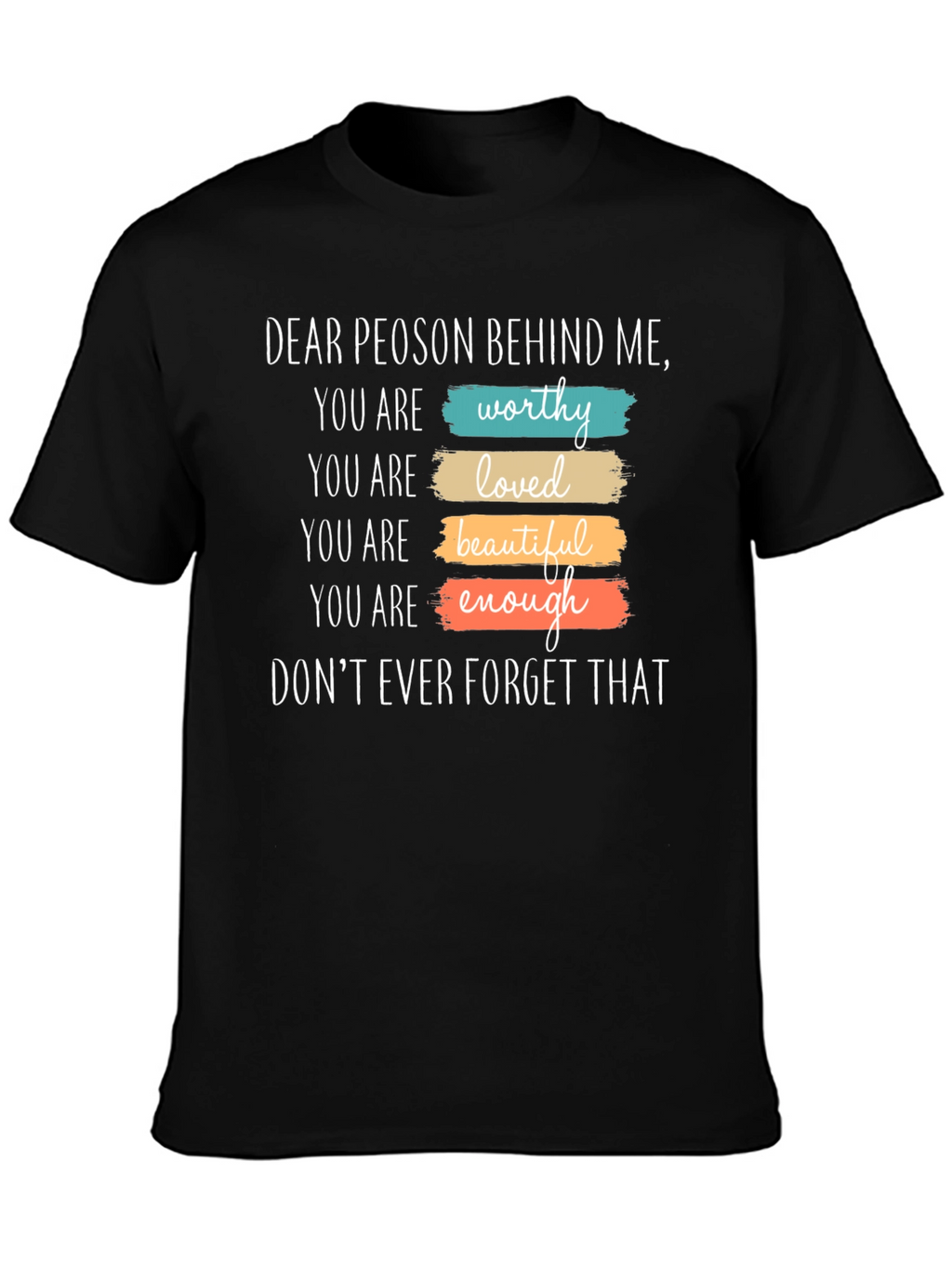 Inspirational Dear Person Behind Me Graphic T-Shirt