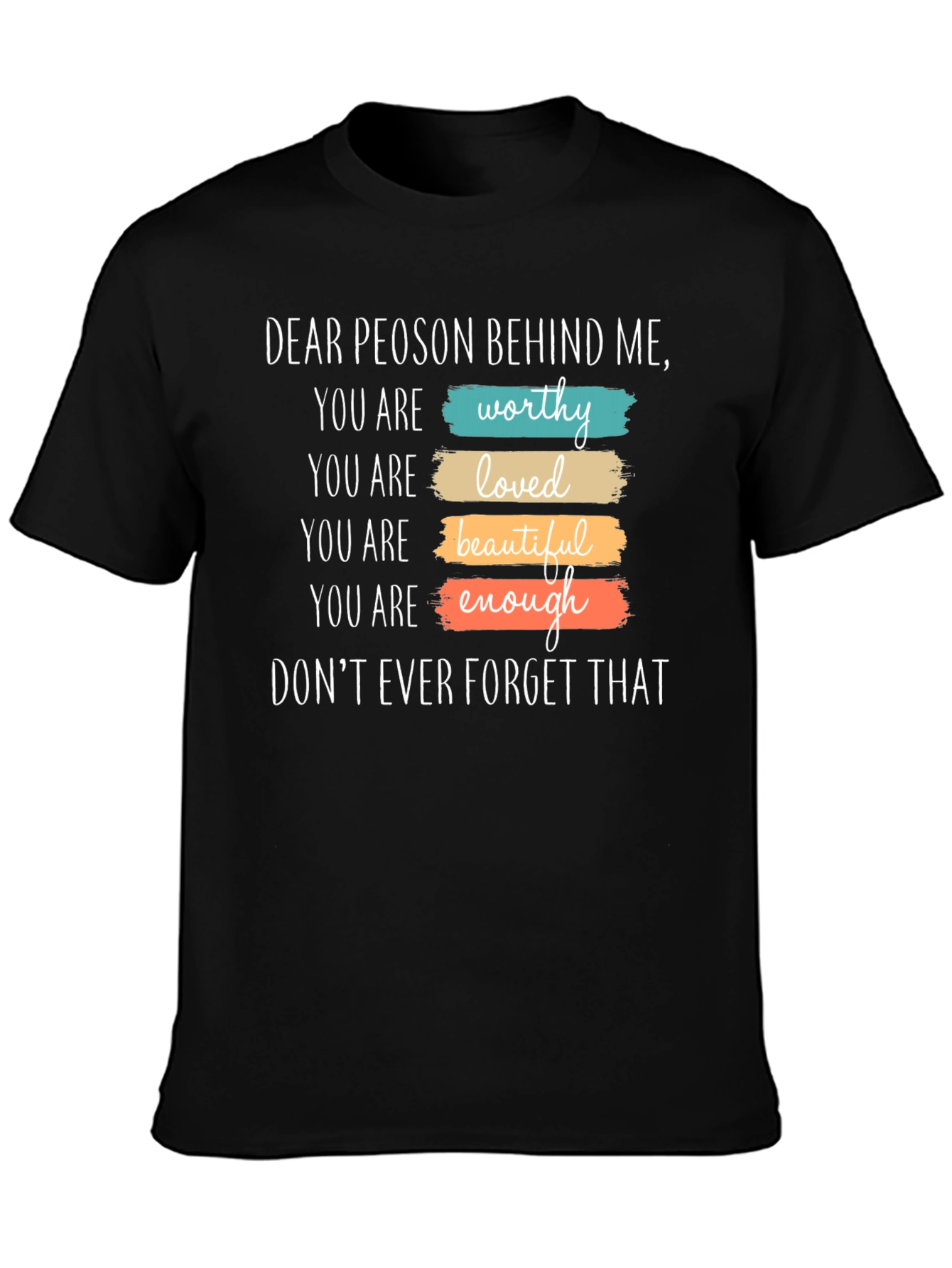 Inspirational Dear Person Behind Me Graphic T-Shirt