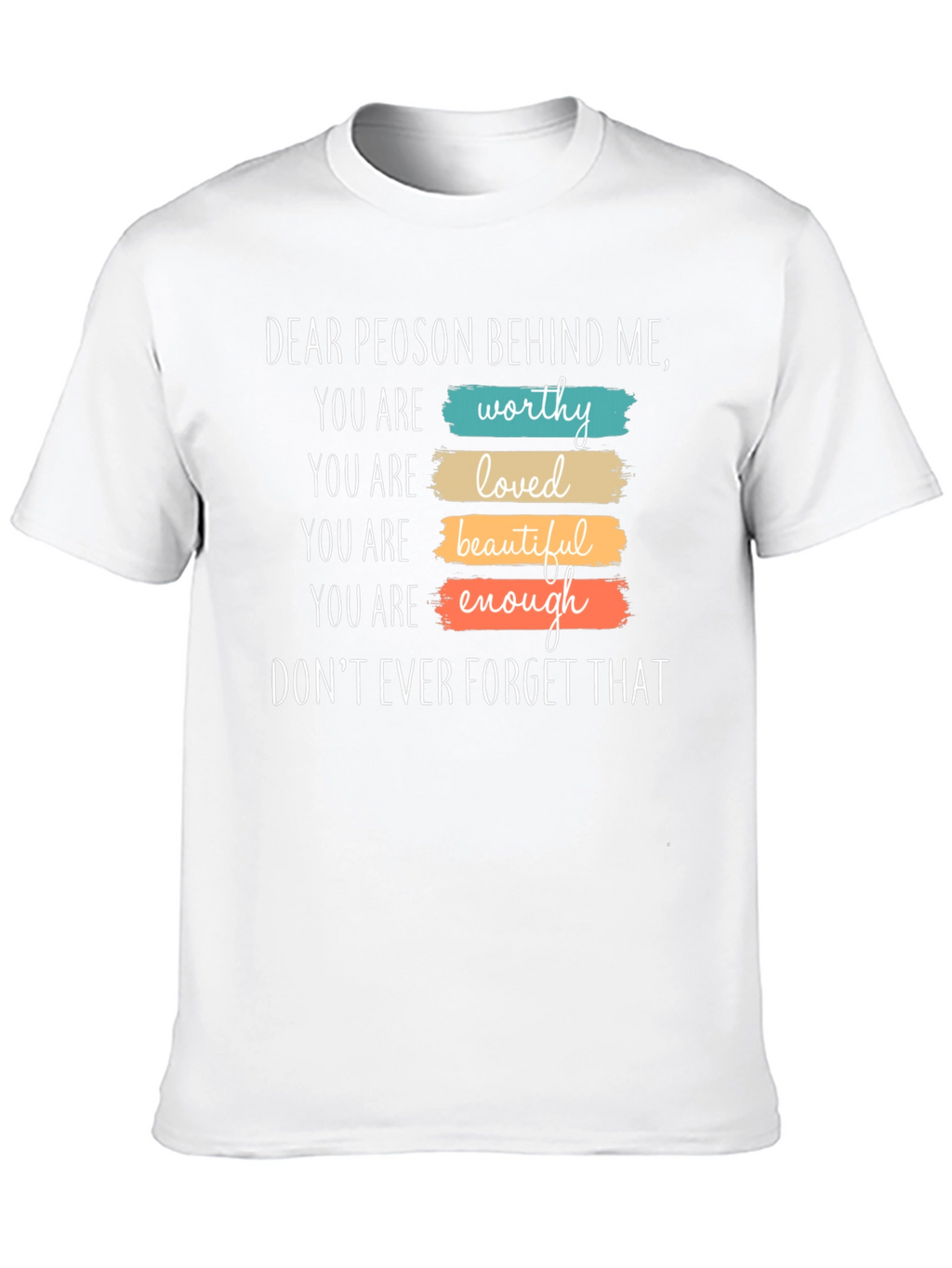 Inspirational Dear Person Behind Me Graphic T-Shirt
