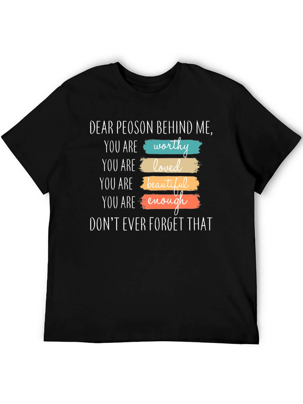 Inspirational Dear Person Behind Me Graphic T-Shirt