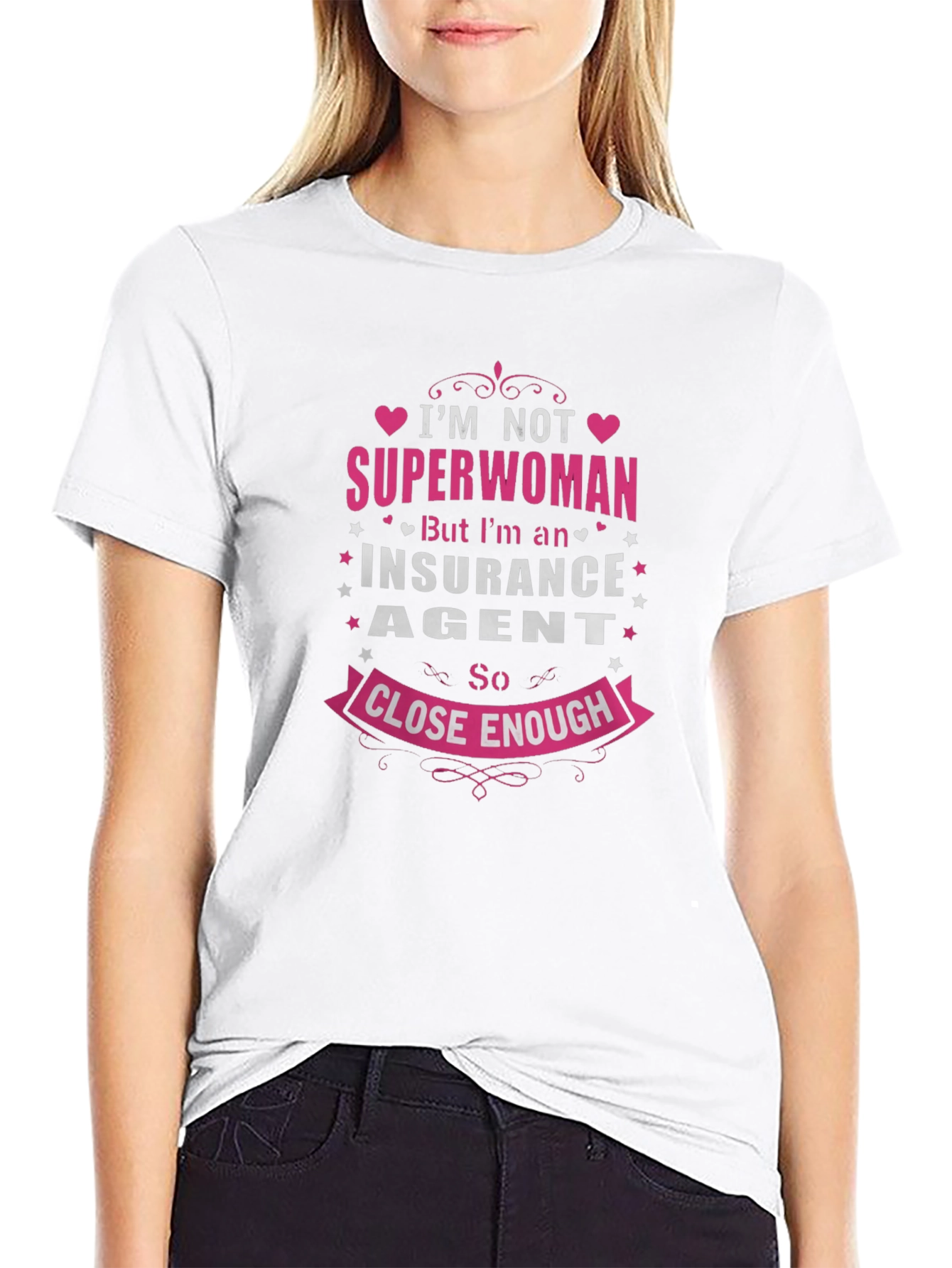 Insurance Agent T-Shirt: Superwoman Close Enough!