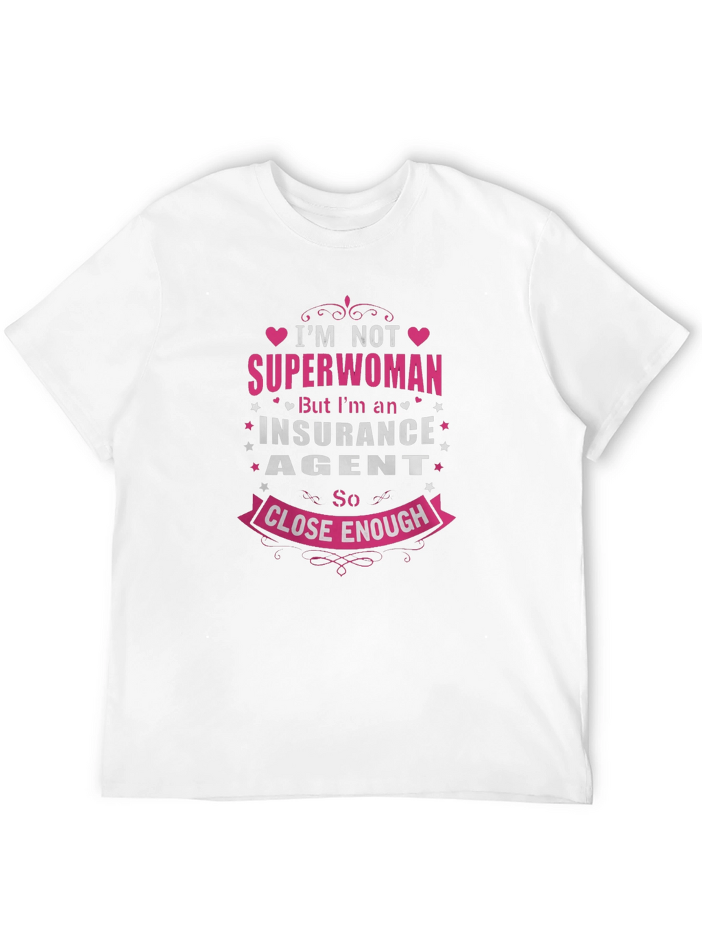 Insurance Agent T-Shirt: Superwoman Close Enough!