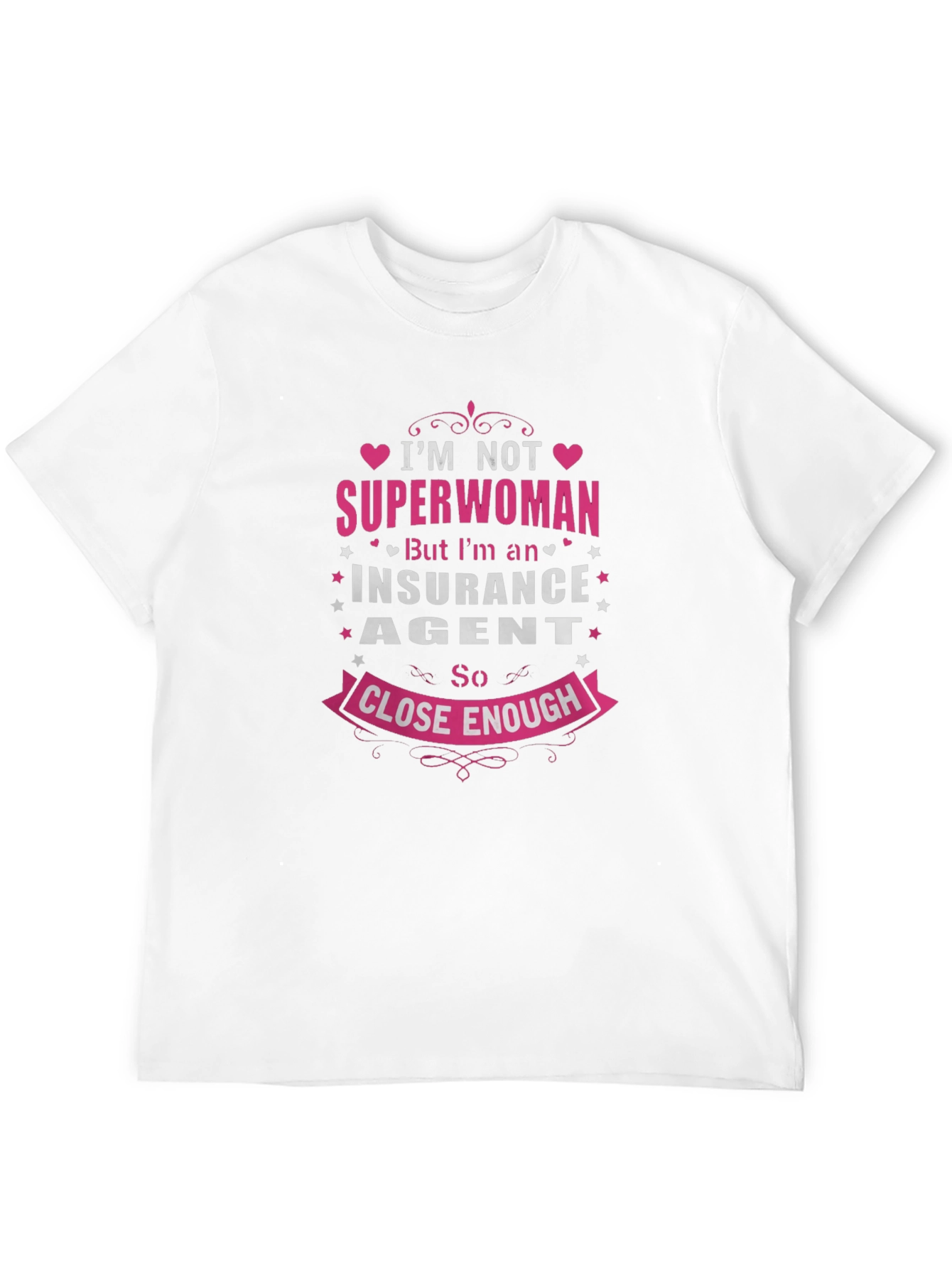 Insurance Agent T-Shirt: Superwoman Close Enough!