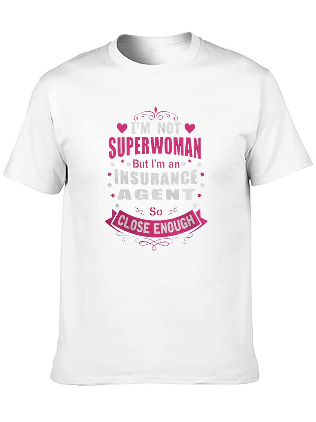 Insurance Agent T-Shirt: Superwoman Close Enough!