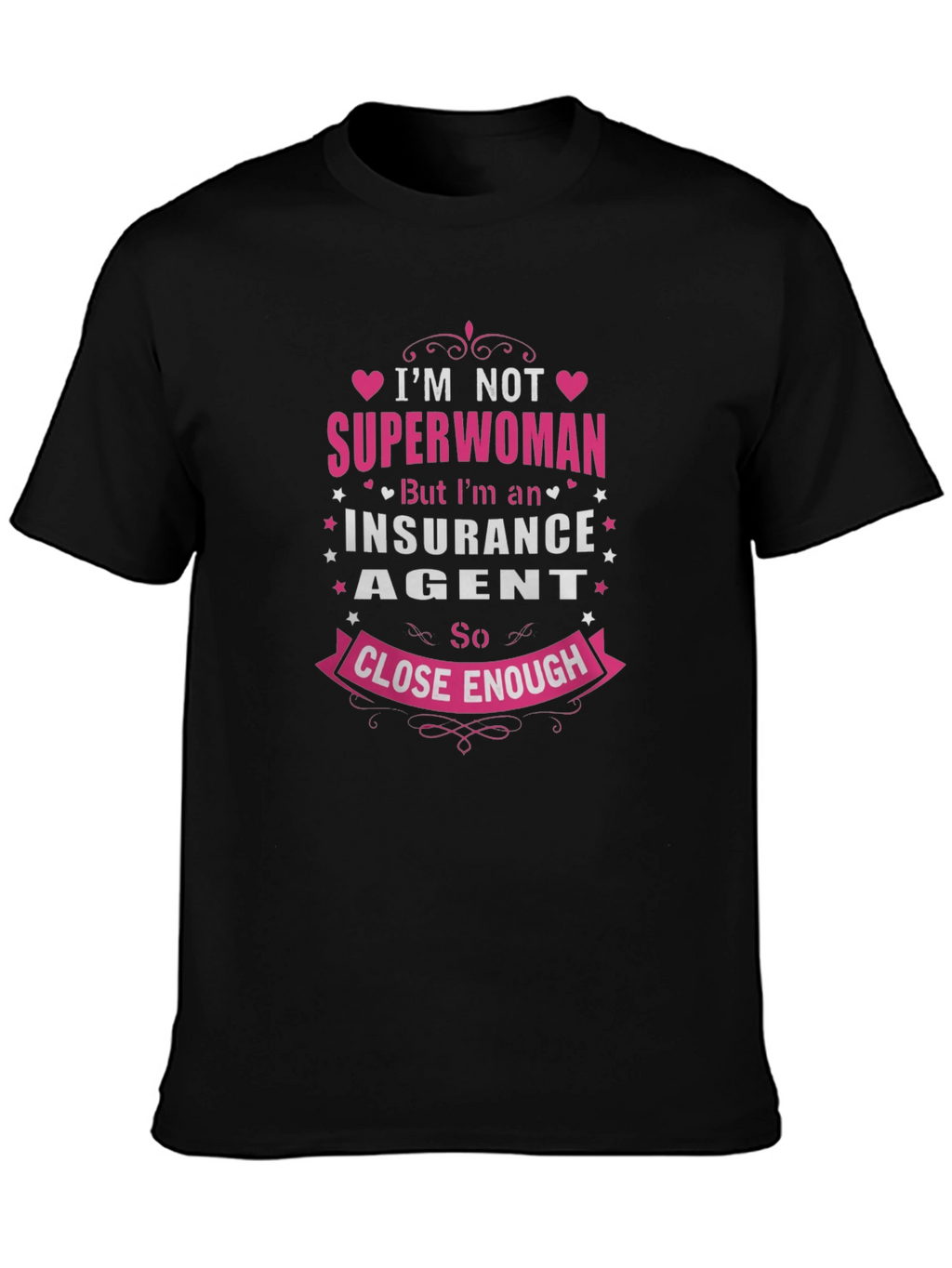 Insurance Agent T-Shirt: Superwoman Close Enough!