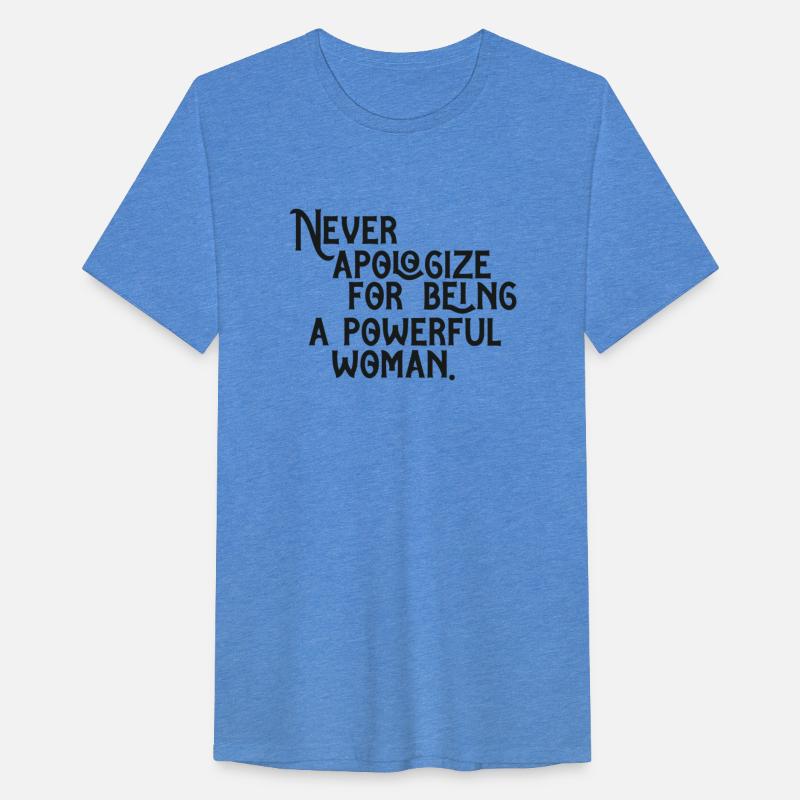 NEVER APOLOGIZE FOR BELNG A POWERFUL WOMAN