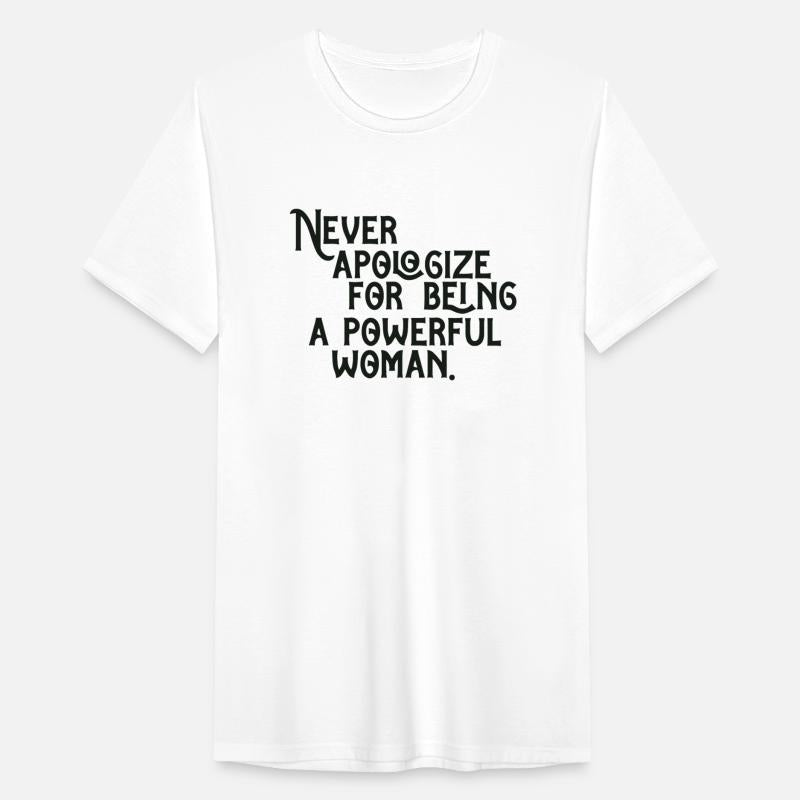 NEVER APOLOGIZE FOR BELNG A POWERFUL WOMAN