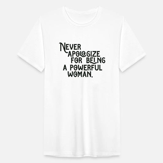 NEVER APOLOGIZE FOR BELNG A POWERFUL WOMAN