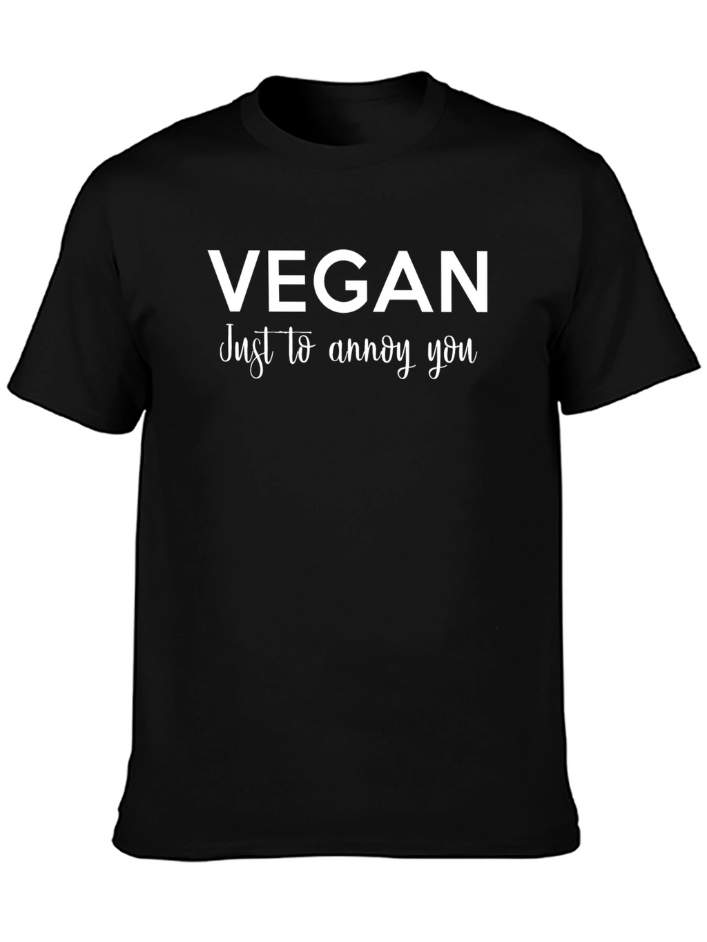 Vegan Just To Annoy You T-Shirt