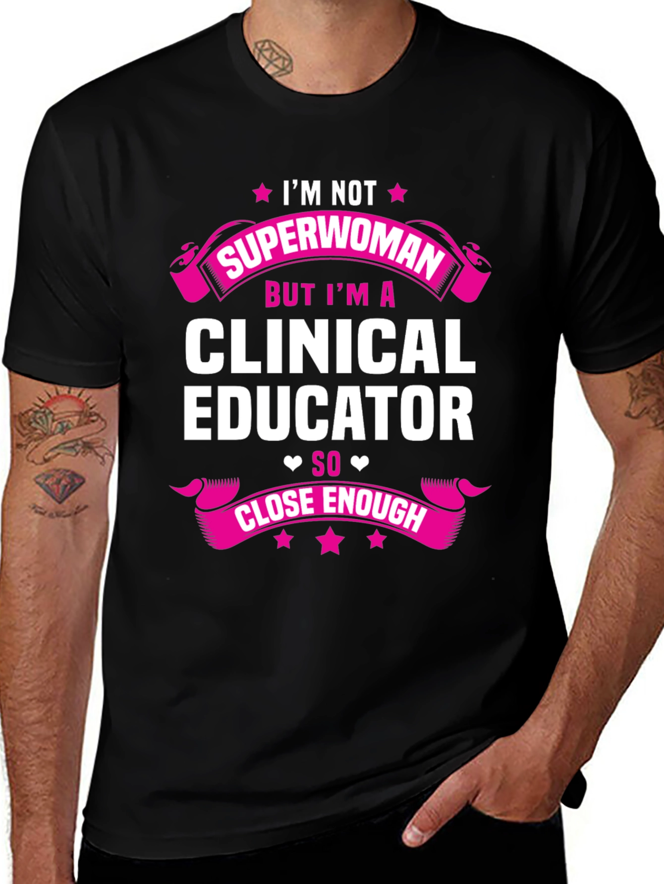 Clinical Educator T-Shirt - Superwoman Close Enough