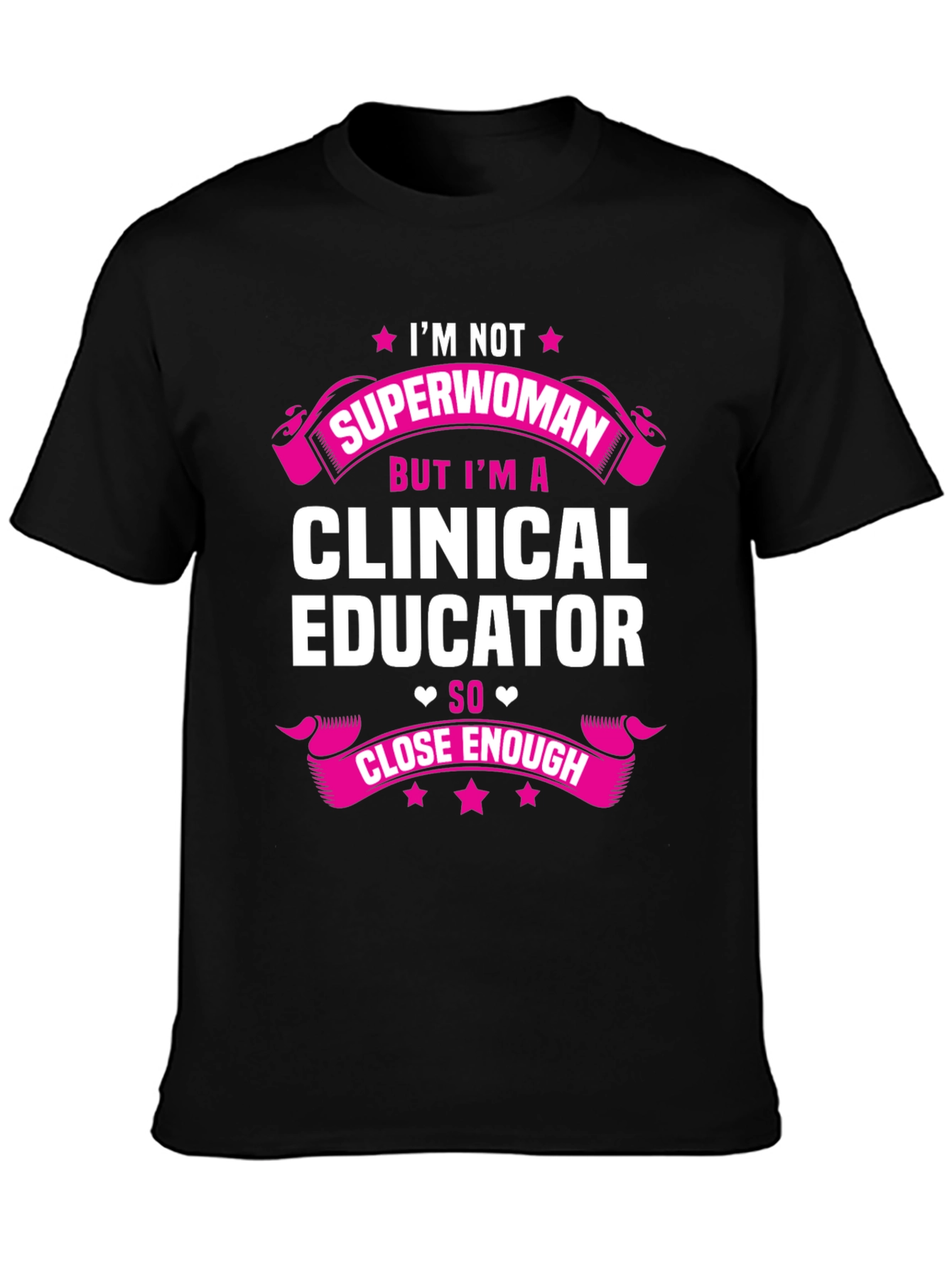 Clinical Educator T-Shirt - Superwoman Close Enough