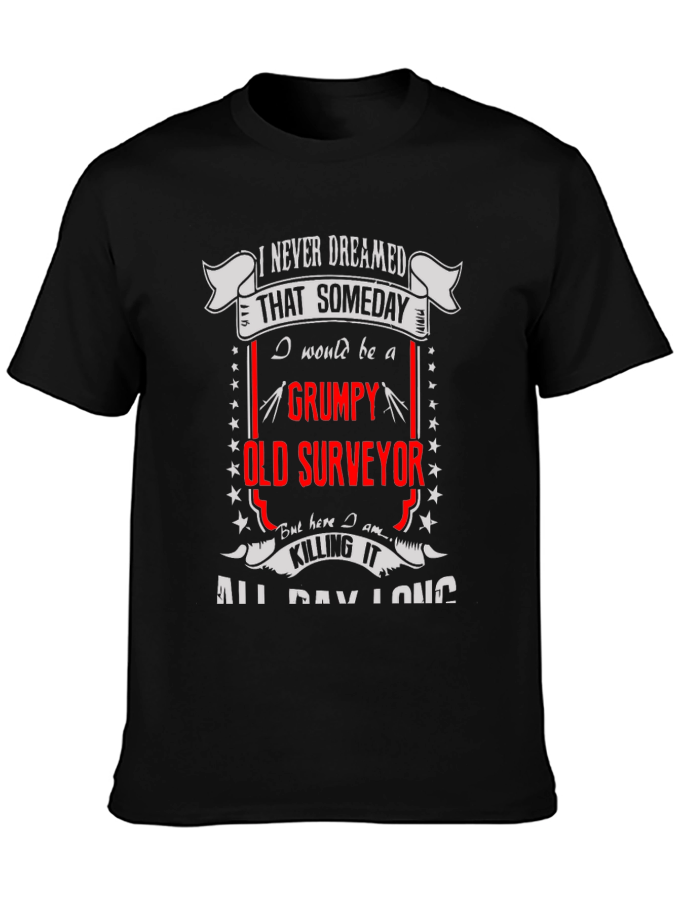 Grumpy Old Surveyor T-Shirt - Funny Occupation Tee