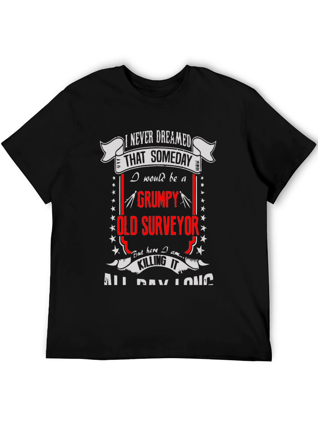 Grumpy Old Surveyor T-Shirt - Funny Occupation Tee