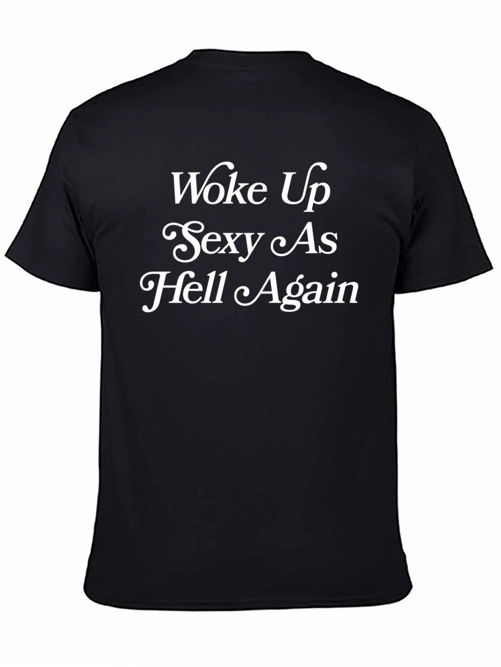 Woke Up Sexy As Hell Again T-Shirt