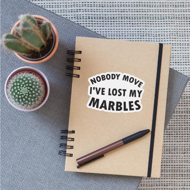 Nobody Move I ve Lost my Marbles