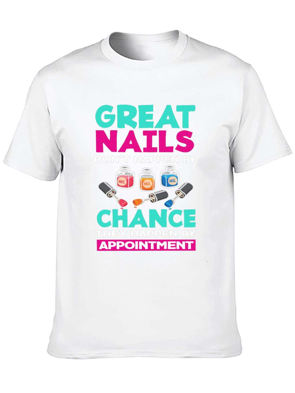 Great Nails Appointment T-Shirt