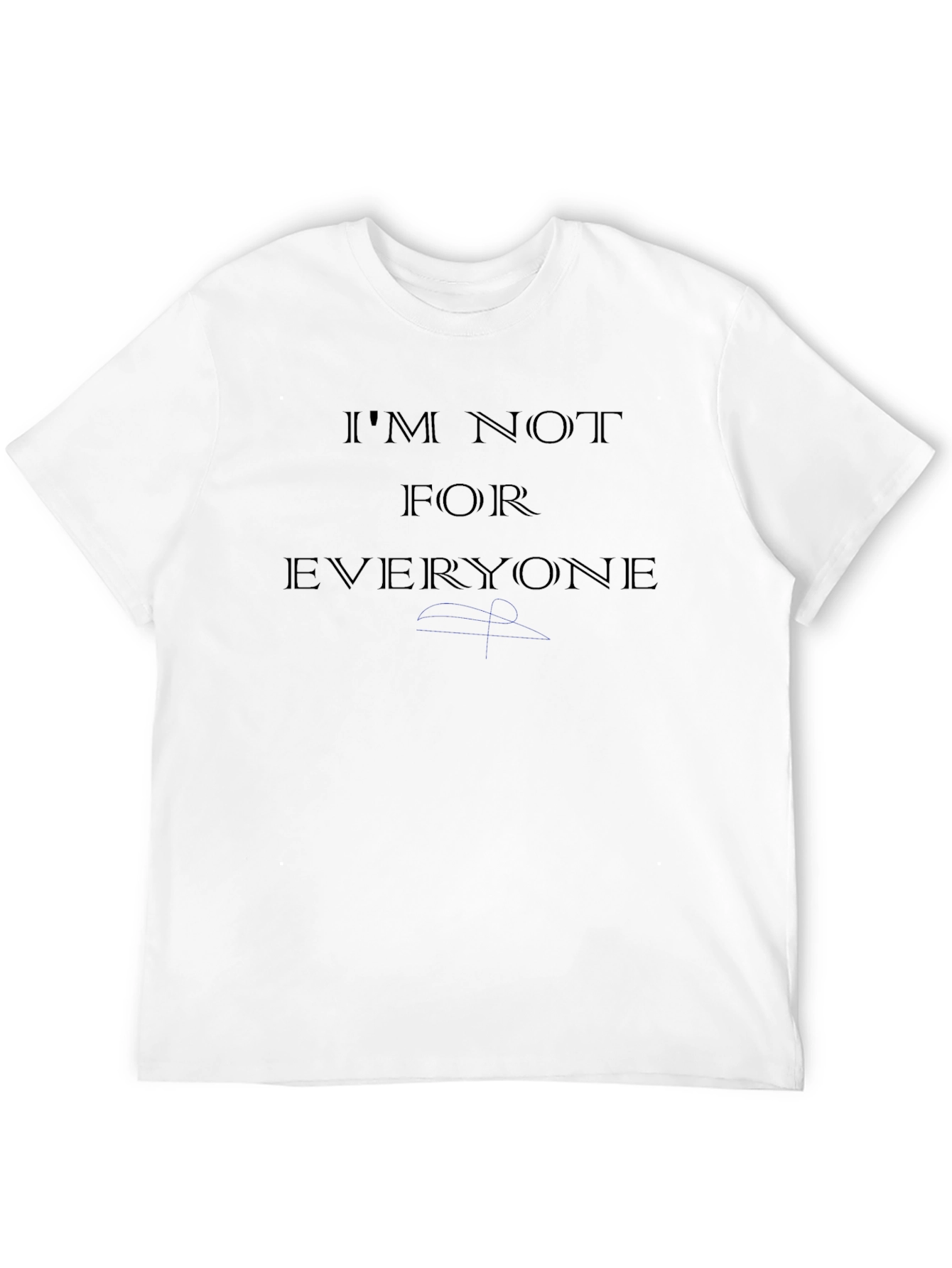 Im Not For Everyone T-Shirt