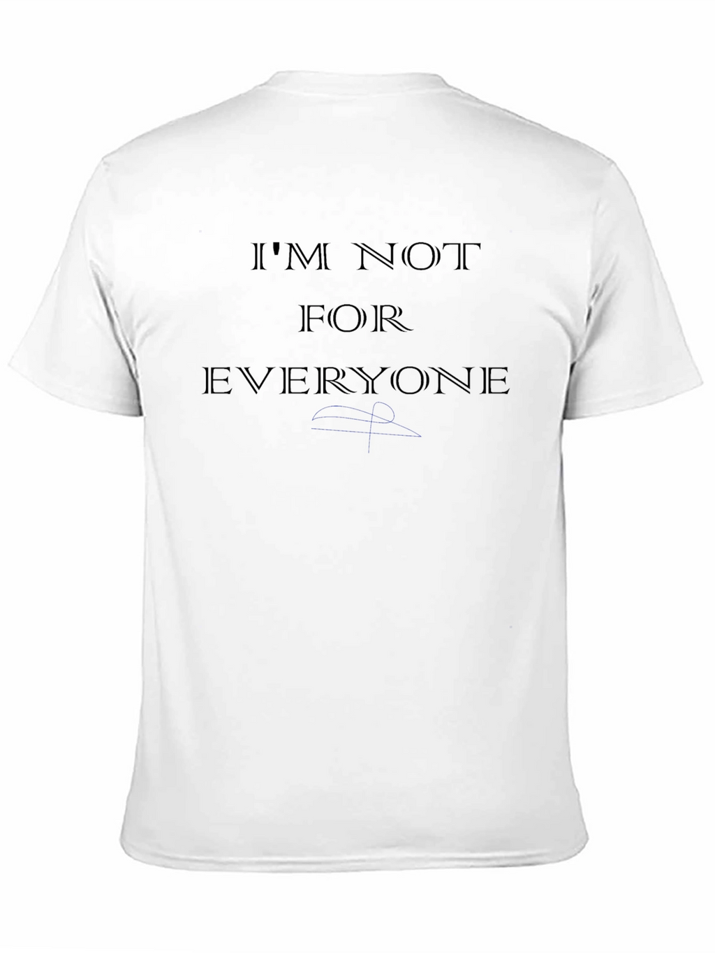 Im Not For Everyone T-Shirt