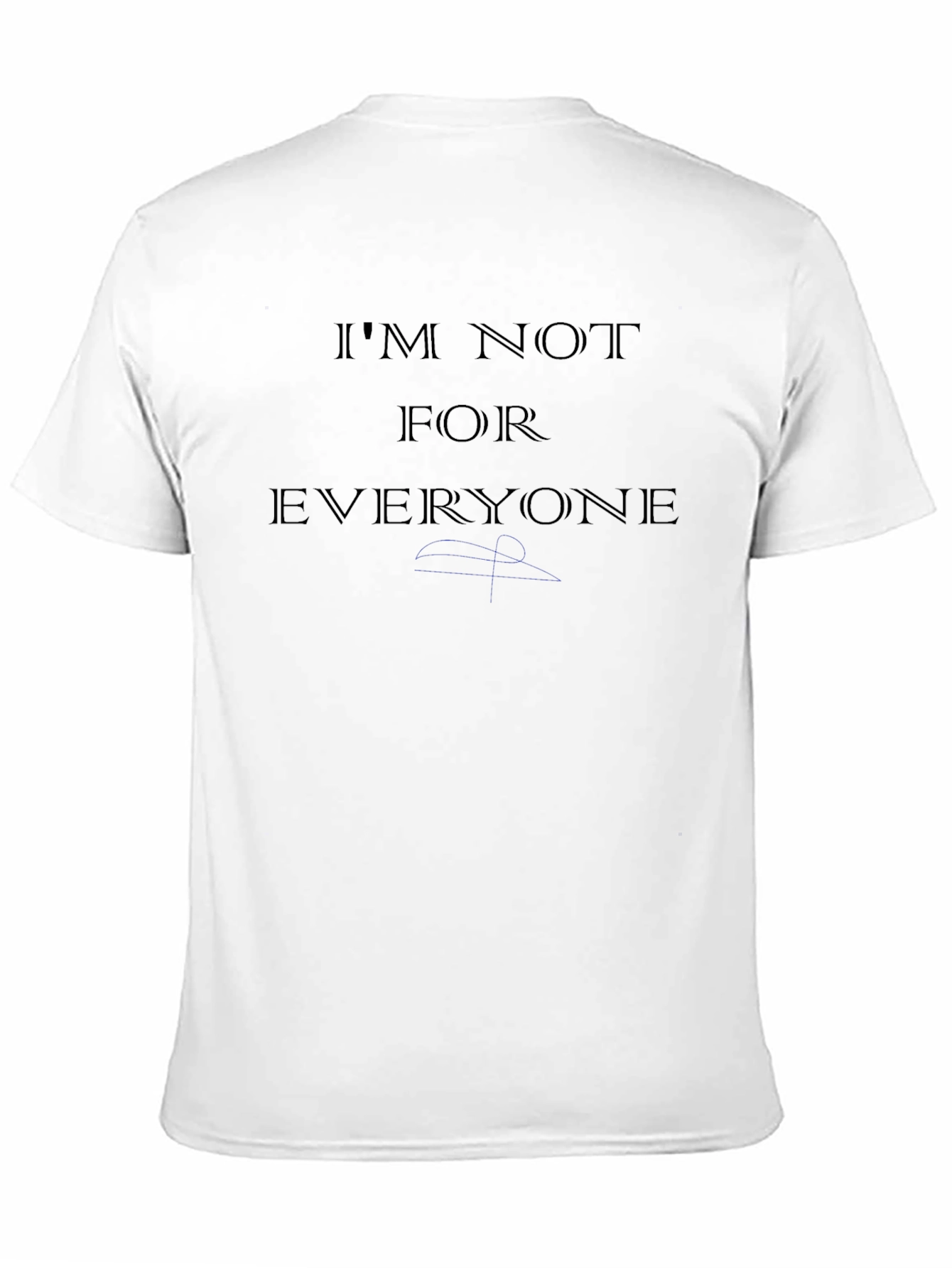 Im Not For Everyone T-Shirt