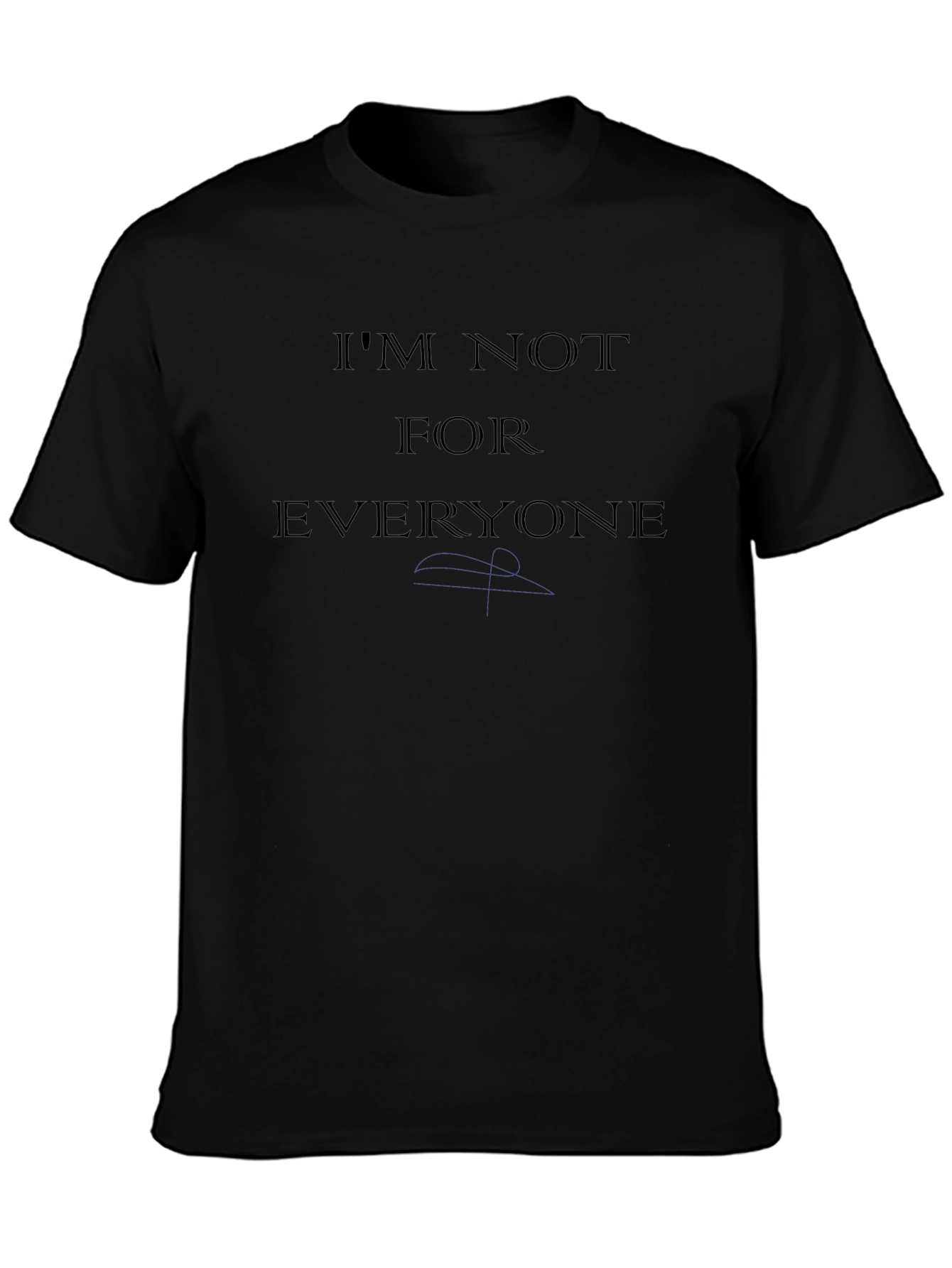 Im Not For Everyone T-Shirt