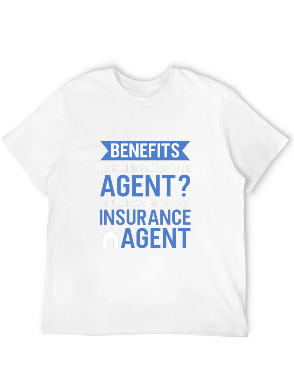 Insurance Agent T-Shirt - Benefits of Hiring