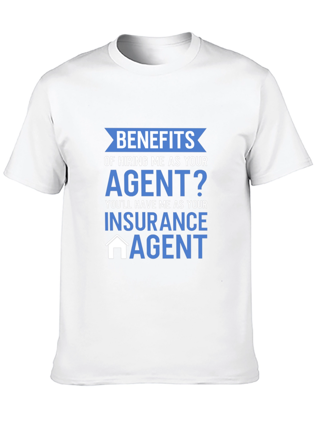 Insurance Agent T-Shirt - Benefits of Hiring