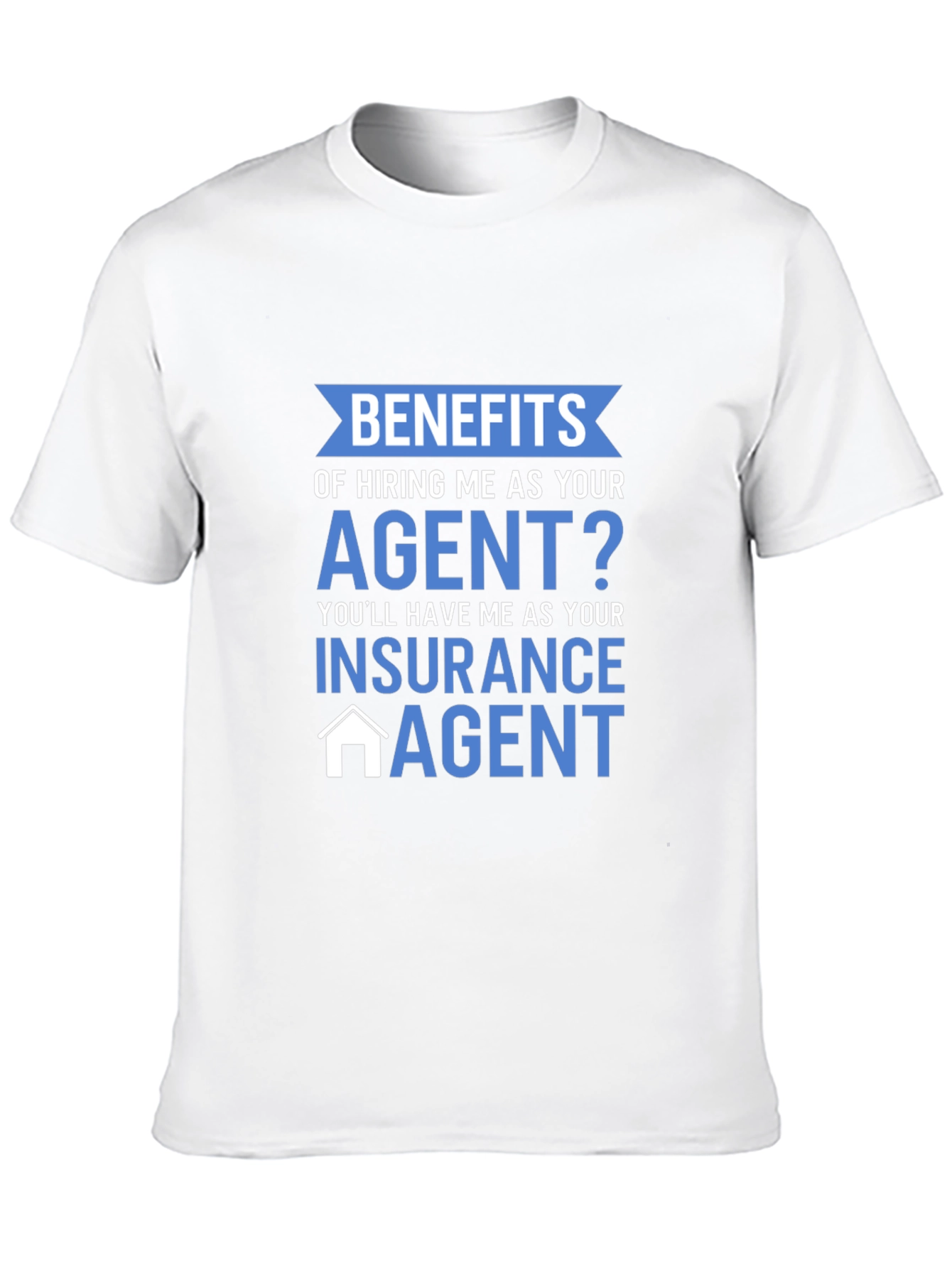 Insurance Agent T-Shirt - Benefits of Hiring