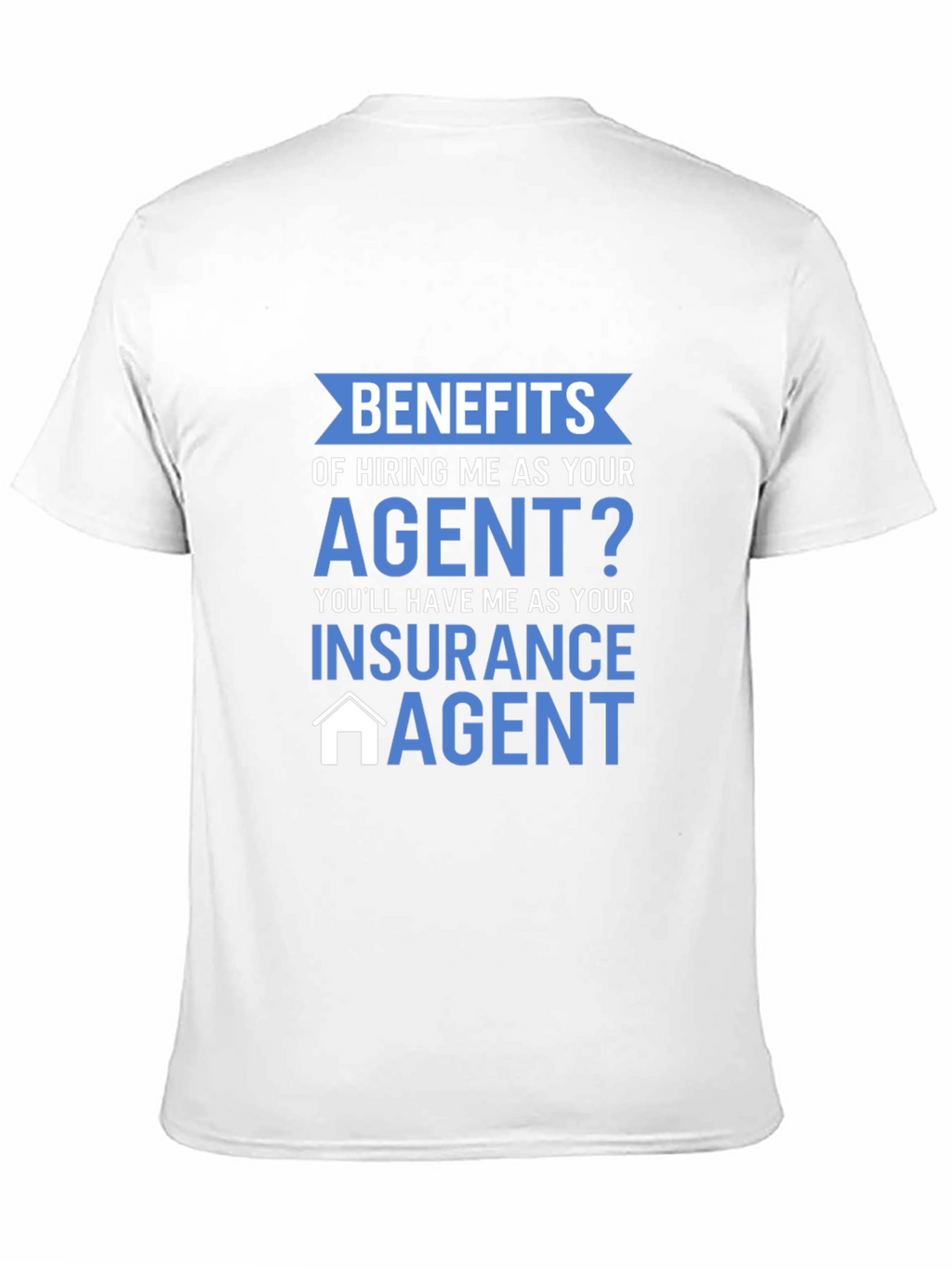 Insurance Agent T-Shirt - Benefits of Hiring