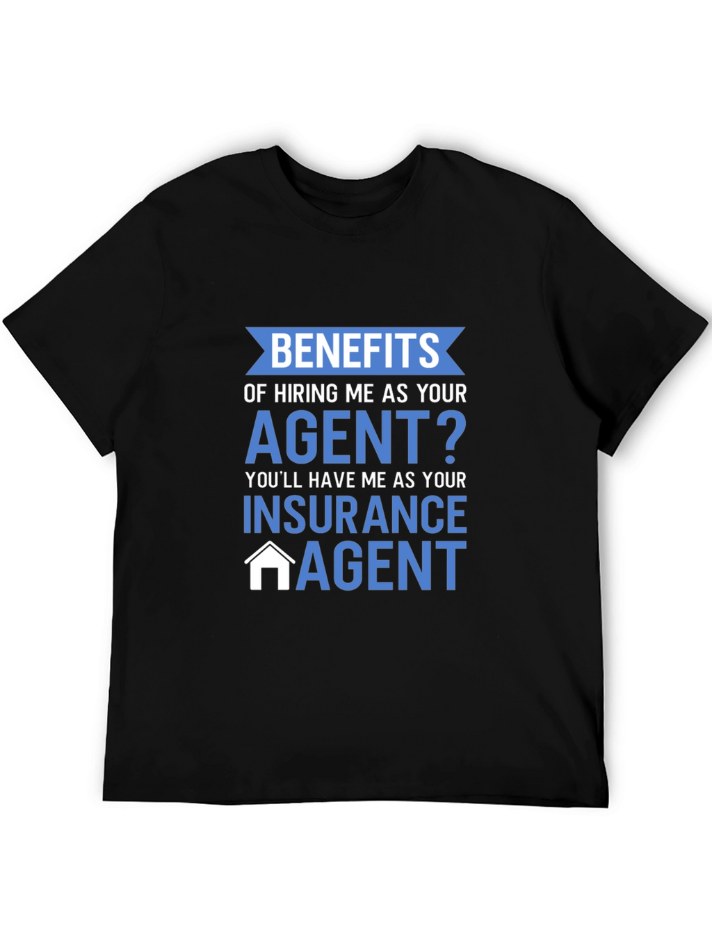 Insurance Agent T-Shirt - Benefits of Hiring